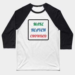 Make Heaven Crowded Baseball T-Shirt